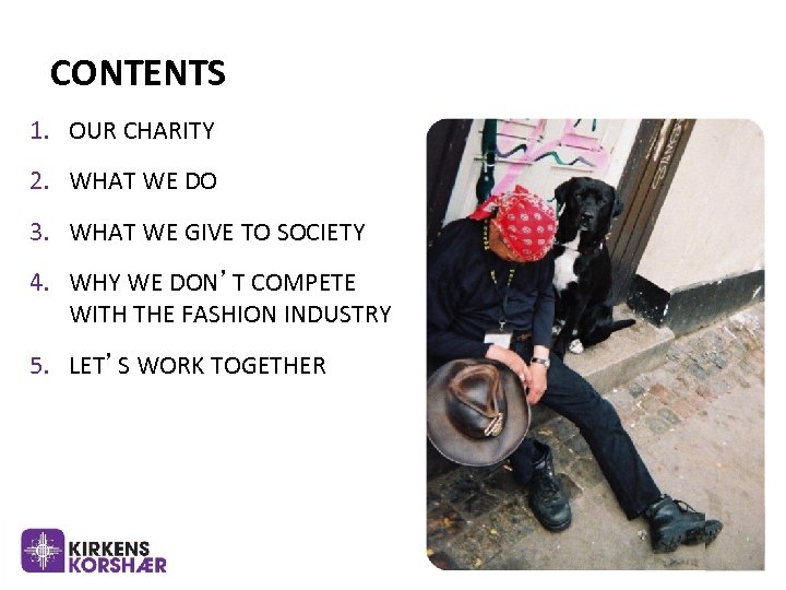 CONTENTS 1. OUR CHARITY 2. WHAT WE DO 3. WHAT WE GIVE TO SOCIETY
