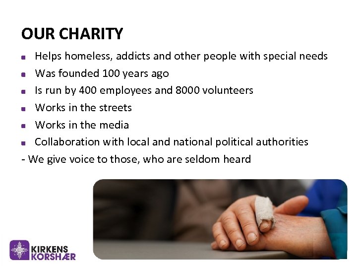 OUR CHARITY Helps homeless, addicts and other people with special needs Was founded 100