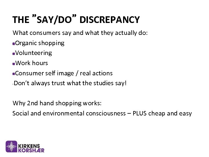 THE ”SAY/DO” DISCREPANCY What consumers say and what they actually do: Organic shopping Volunteering