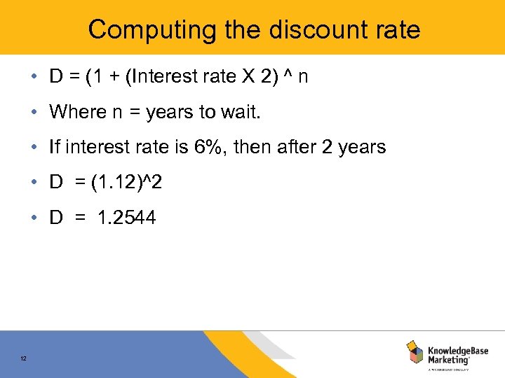 Computing the discount rate • D = (1 + (Interest rate X 2) ^