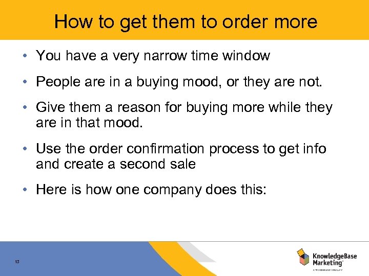 How to get them to order more • You have a very narrow time