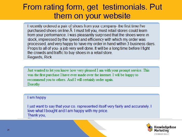 From rating form, get testimonials. Put them on your website 21 