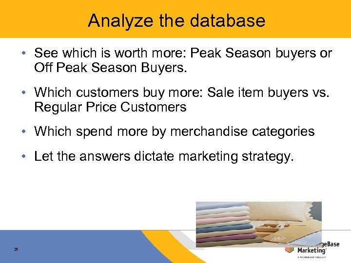 Analyze the database • See which is worth more: Peak Season buyers or Off