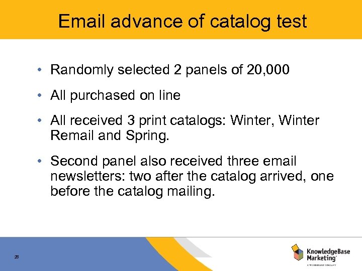 Email advance of catalog test • Randomly selected 2 panels of 20, 000 •