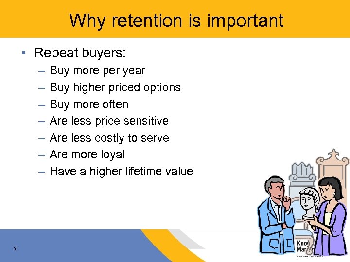 Why retention is important • Repeat buyers: – – – – 3 Buy more