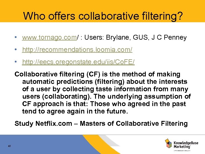 Who offers collaborative filtering? • www. tornago. com/ : Users: Brylane, GUS, J C