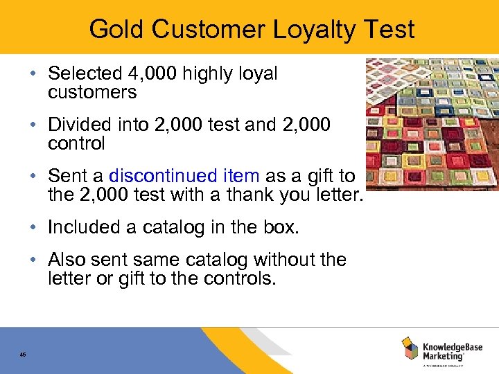 Gold Customer Loyalty Test • Selected 4, 000 highly loyal customers • Divided into