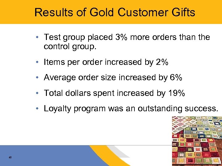 Results of Gold Customer Gifts • Test group placed 3% more orders than the