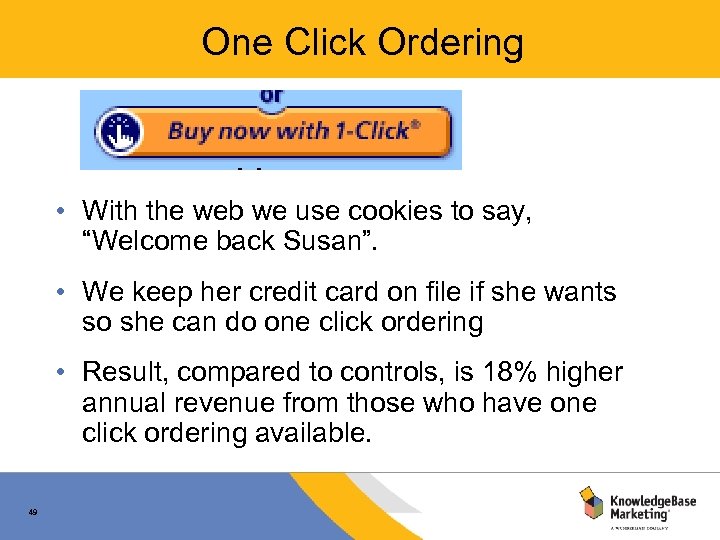 One Click Ordering • With the web we use cookies to say, “Welcome back