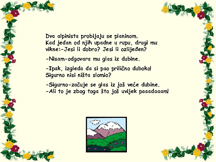 Dva alpinista probijaju se planinom. Kad jedan od njih upadne u rupu, drugi mu