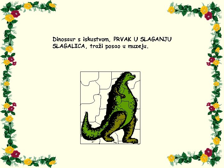 Dinosaur s iskustvom, PRVAK U SLAGANJU SLAGALICA, traži posao u muzeju. 