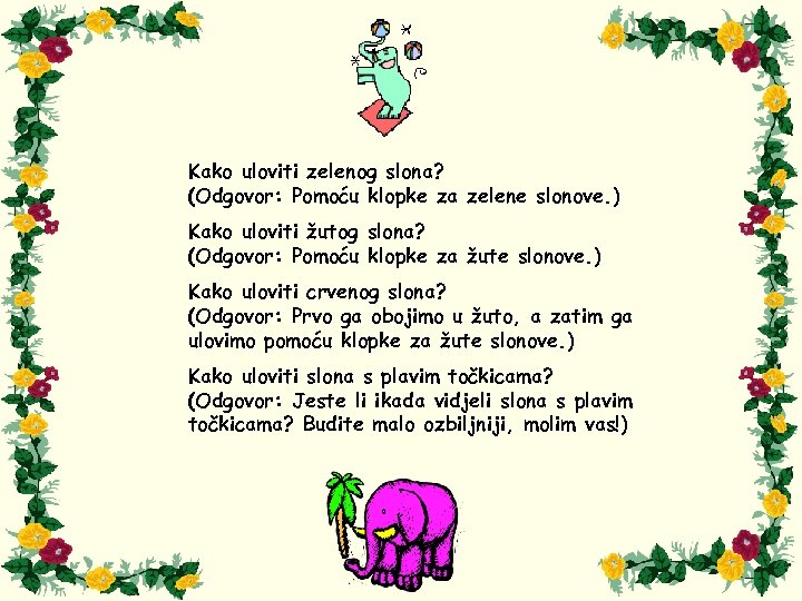 Kako uloviti zelenog slona? (Odgovor: Pomoću klopke za zelene slonove. ) Kako uloviti žutog