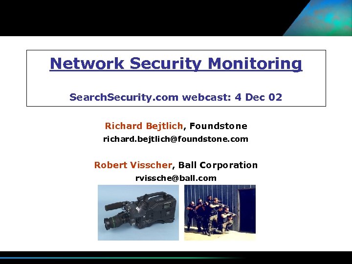 Network Security Monitoring Search. Security. com webcast: 4 Dec 02 Richard Bejtlich, Foundstone richard.