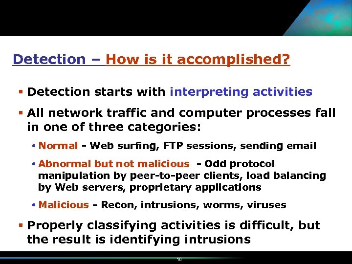 Detection – How is it accomplished? Detection starts with interpreting activities All network traffic