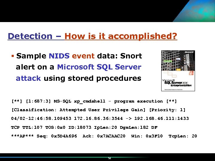 Detection – How is it accomplished? Sample NIDS event data: Snort alert on a