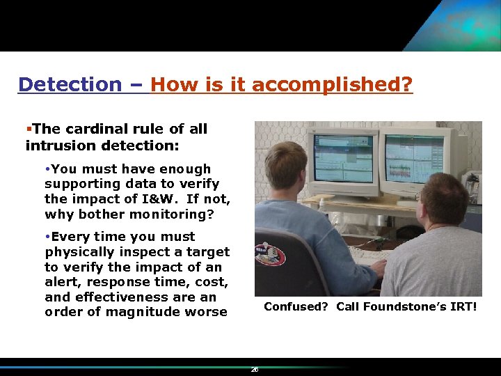Detection – How is it accomplished? The cardinal rule of all intrusion detection: You