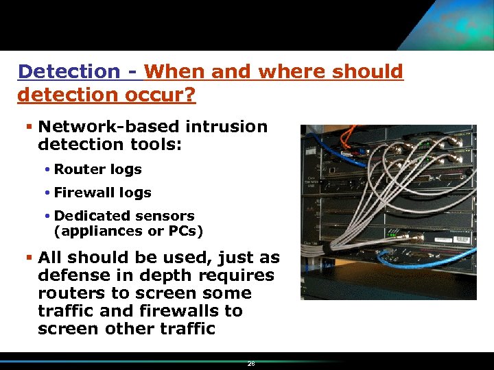 Detection - When and where should detection occur? Network-based intrusion detection tools: Router logs