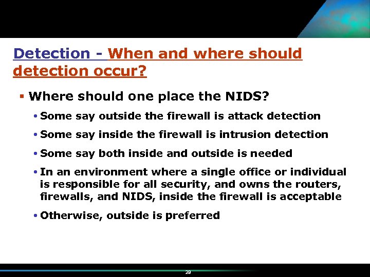 Detection - When and where should detection occur? Where should one place the NIDS?