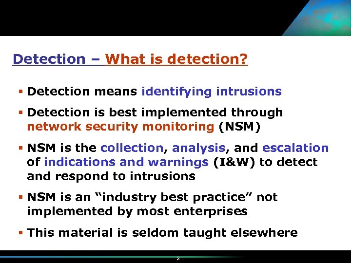 Detection – What is detection? Detection means identifying intrusions Detection is best implemented through