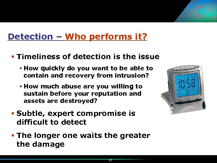 Detection – Who performs it? Timeliness of detection is the issue How quickly do