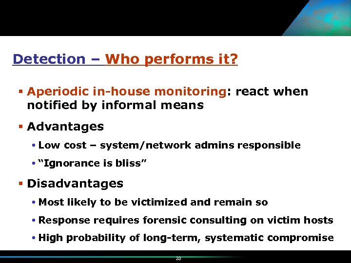 Detection – Who performs it? Aperiodic in-house monitoring: react when notified by informal means