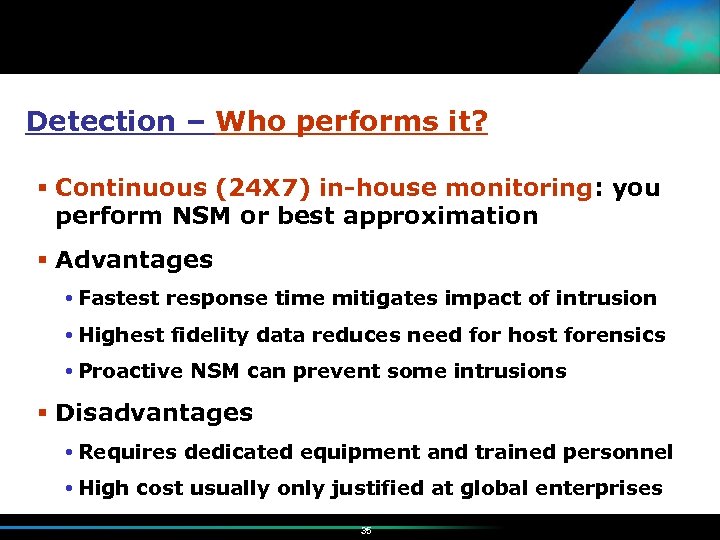 Detection – Who performs it? Continuous (24 X 7) in-house monitoring: you perform NSM