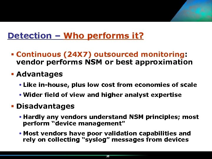 Detection – Who performs it? Continuous (24 X 7) outsourced monitoring: vendor performs NSM