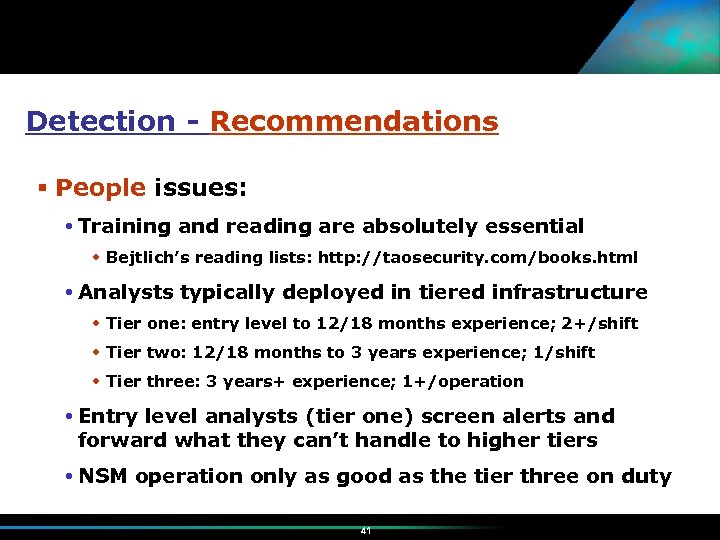 Detection - Recommendations People issues: Training and reading are absolutely essential Bejtlich’s reading lists:
