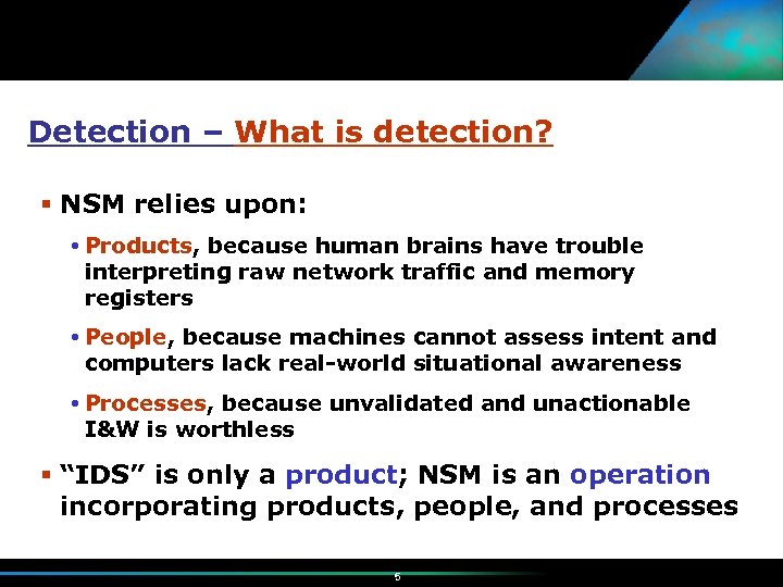 Detection – What is detection? NSM relies upon: Products, because human brains have trouble