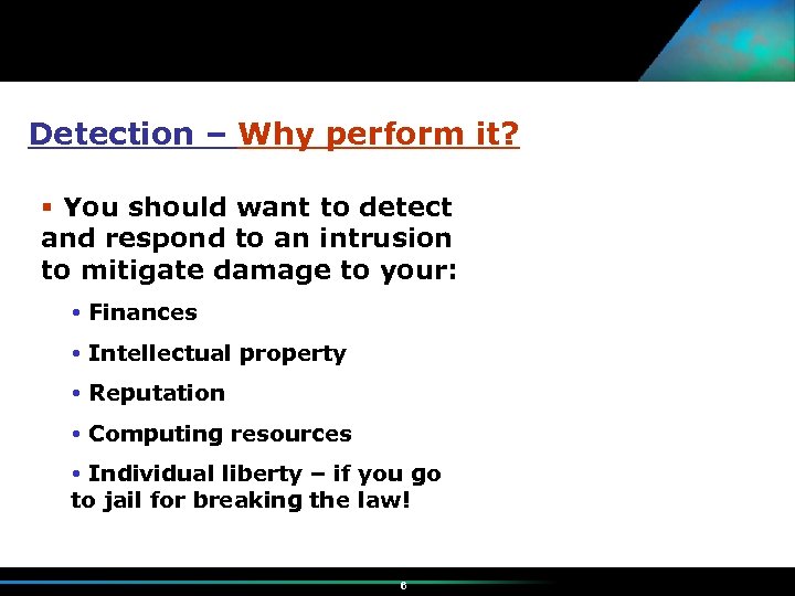 Detection – Why perform it? You should want to detect and respond to an