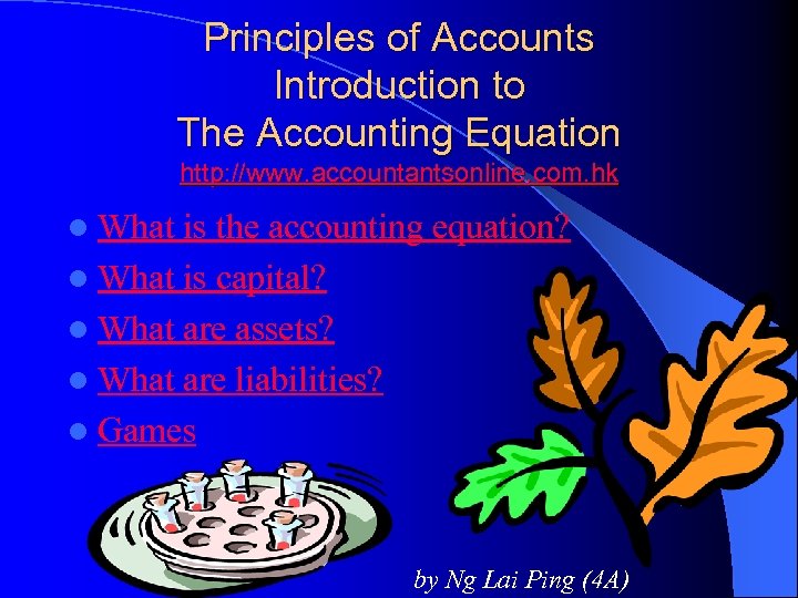 Principles of Accounts Introduction to The Accounting Equation http: //www. accountantsonline. com. hk l