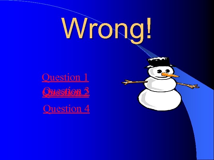 Wrong! Question 1 Question 2 3 Question 4 