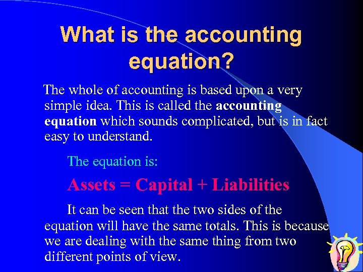 What is the accounting equation? The whole of accounting is based upon a very