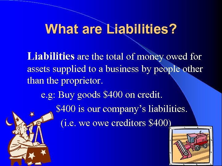 What are Liabilities? Liabilities are the total of money owed for assets supplied to