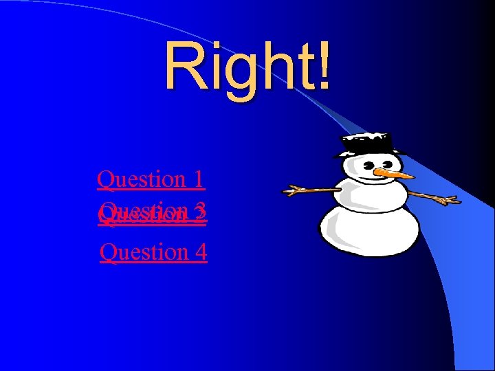 Right! Question 1 Question 2 3 Question 4 