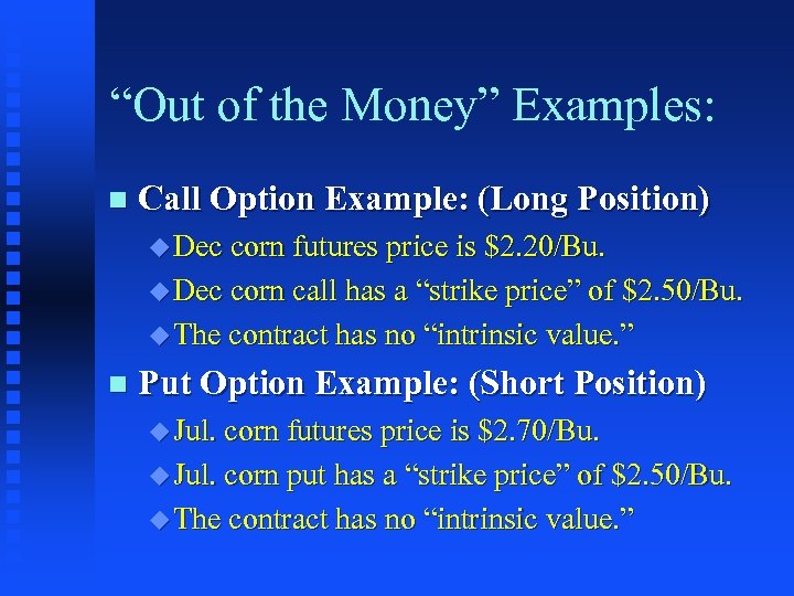 “Out of the Money” Examples: n Call Option Example: (Long Position) u Dec corn