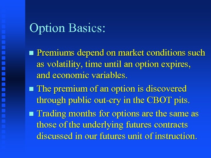 Option Basics: Premiums depend on market conditions such as volatility, time until an option