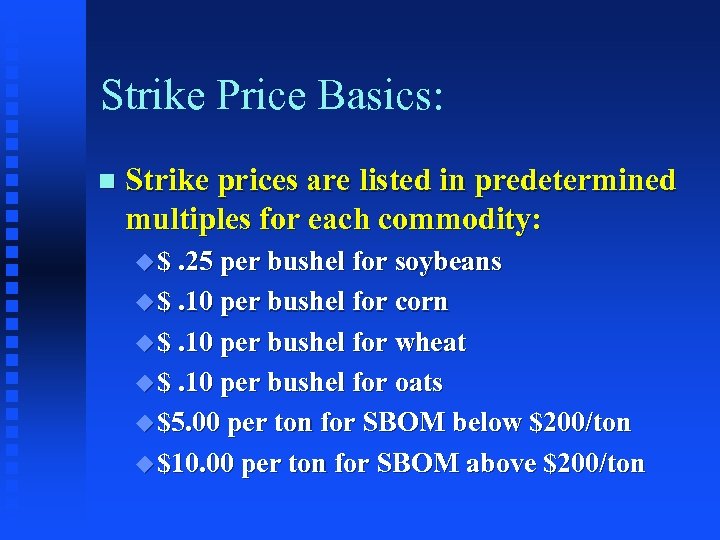 Strike Price Basics: n Strike prices are listed in predetermined multiples for each commodity: