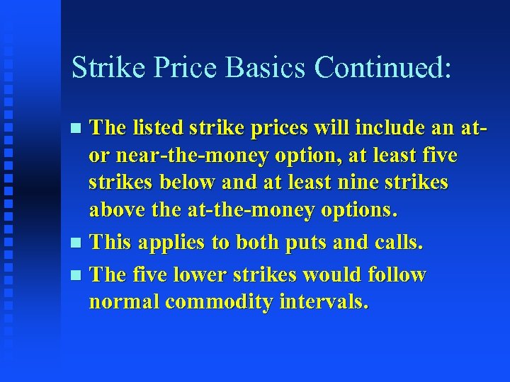 Strike Price Basics Continued: The listed strike prices will include an ator near-the-money option,