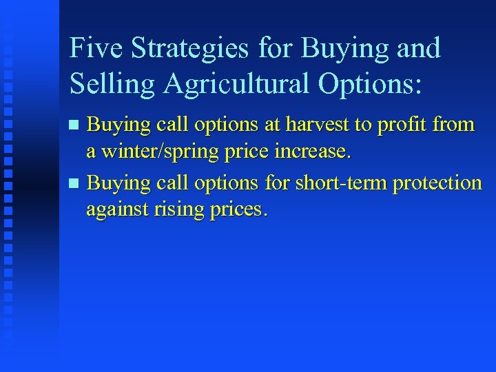 Five Strategies for Buying and Selling Agricultural Options: Buying call options at harvest to