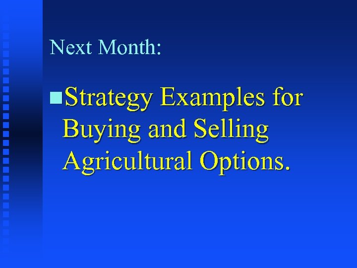 Next Month: n. Strategy Examples for Buying and Selling Agricultural Options. 