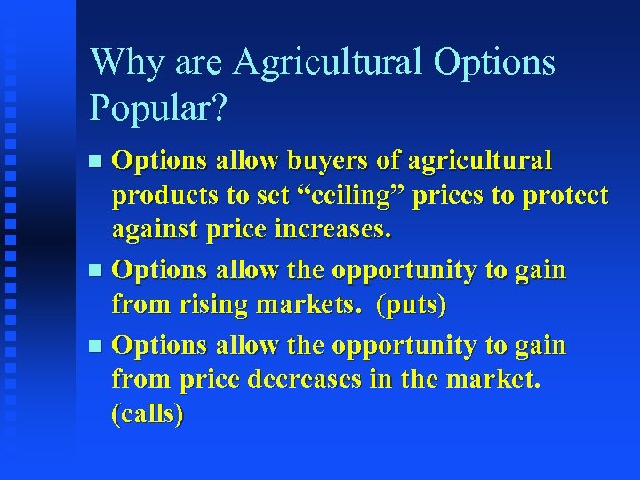 Why are Agricultural Options Popular? Options allow buyers of agricultural products to set “ceiling”