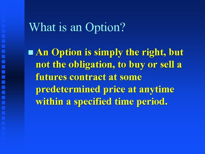 What is an Option? n An Option is simply the right, but not the