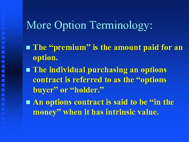 More Option Terminology: The “premium” is the amount paid for an option. n The