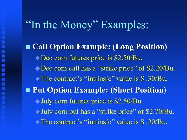 “In the Money” Examples: n Call Option Example: (Long Position) u Dec corn futures