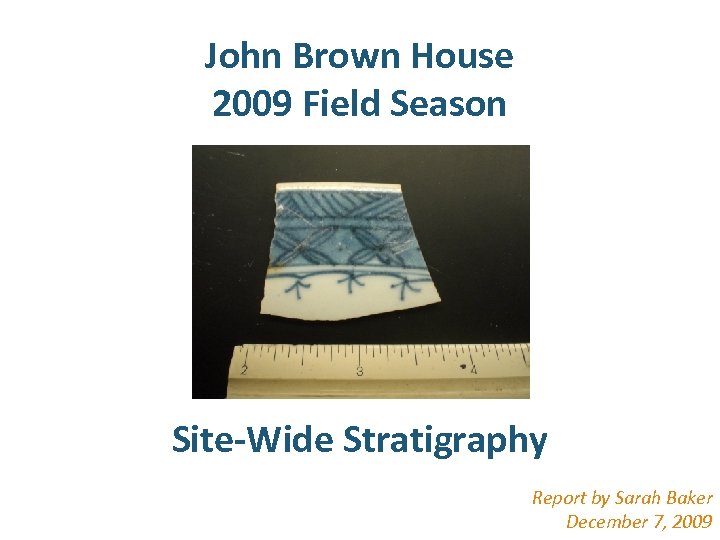John Brown House 2009 Field Season Site-Wide Stratigraphy Report by Sarah Baker December 7,