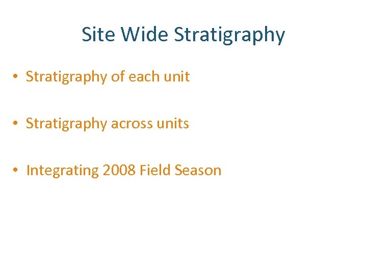 Site Wide Stratigraphy • Stratigraphy of each unit • Stratigraphy across units • Integrating