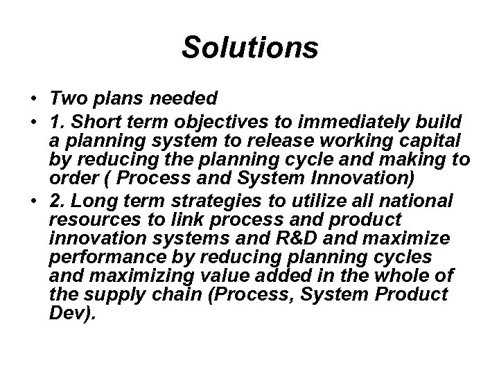 Solutions • Two plans needed • 1. Short term objectives to immediately build a