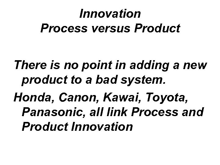Innovation Process versus Product There is no point in adding a new product to