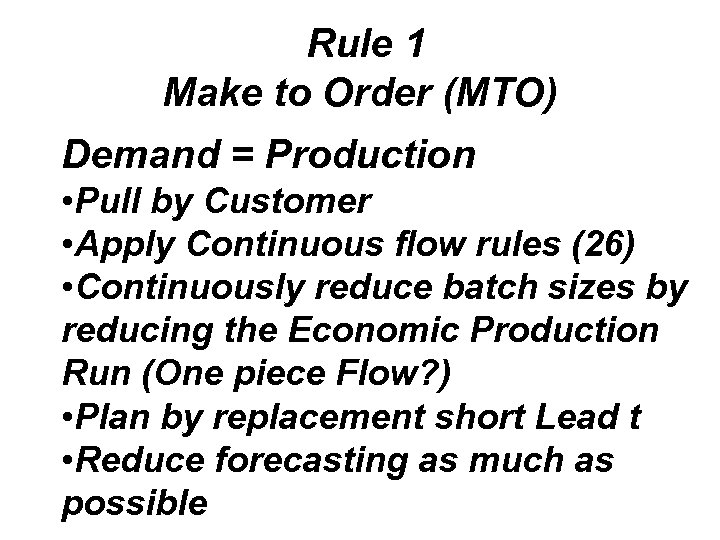 Rule 1 Make to Order (MTO) Demand = Production • Pull by Customer •